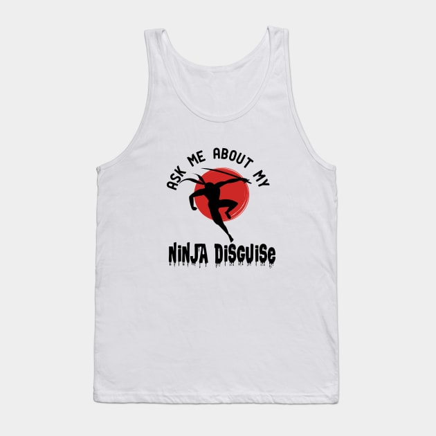 ask me about my ninja disguise Tank Top by good day store